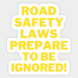 Road safety laws prepare to be ignored! Sticker